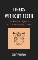 Tygrysy bez zębów: Pogoń za sprawiedliwością we współczesnych Chinach - Tigers without Teeth: The Pursuit of Justice in Contemporary China