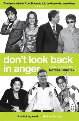 Don't Look Back in Anger: Powstanie i upadek Cool Britannia, opowiedziane przez tych, którzy tam byli - Don't Look Back in Anger: The Rise and Fall of Cool Britannia, Told by Those Who Were There