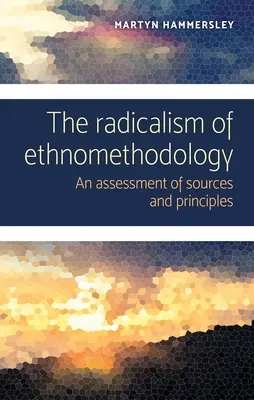 Radykalizm etnometodologii: Ocena źródeł i zasad - The radicalism of ethnomethodology: An assessment of sources and principles