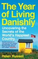 Rok życia po duńsku: Odkrywanie sekretów najszczęśliwszego kraju na świecie - The Year of Living Danishly: Uncovering the Secrets of the World's Happiest Country