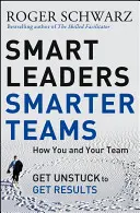 Smart Leaders, Smarter Teams: How You and Your Team Get Unstuck to Get Results (Jak Ty i Twój zespół osiągniecie wyniki) - Smart Leaders, Smarter Teams: How You and Your Team Get Unstuck to Get Results