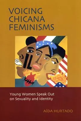 Feminizmy Chicana: Młode kobiety wypowiadają się na temat seksualności i tożsamości - Voicing Chicana Feminisms: Young Women Speak Out on Sexuality and Identity