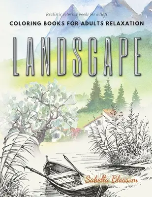 Kolorowanki krajobrazowe dla dorosłych. Realistyczne kolorowanki dla dorosłych: Uspokajająca terapia i antystresowa kolorowanka - Landscape coloring books for adults relaxation. Realistic coloring books for adults: Calming therapy an anti-stress coloring book