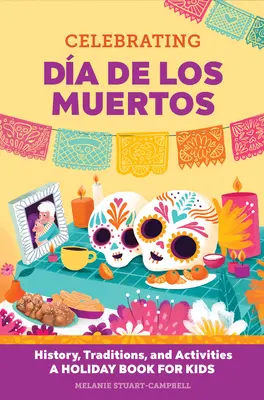 Świętowanie Da de Los Muertos: historia, tradycje i zajęcia - świąteczna książka dla dzieci - Celebrating Da de Los Muertos: History, Traditions, and Activities - A Holiday Book for Kids