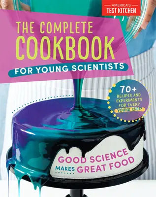 Kompletna książka kucharska dla młodych naukowców: Dobra nauka to świetne jedzenie: ponad 70 przepisów, eksperymentów i aktywności - The Complete Cookbook for Young Scientists: Good Science Makes Great Food: 70+ Recipes, Experiments, & Activities