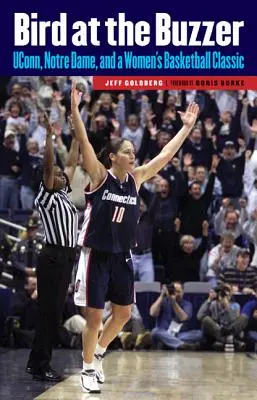 Bird at the Buzzer: UConn, Notre Dame i klasyk koszykówki kobiet - Bird at the Buzzer: UConn, Notre Dame, and a Women's Basketball Classic