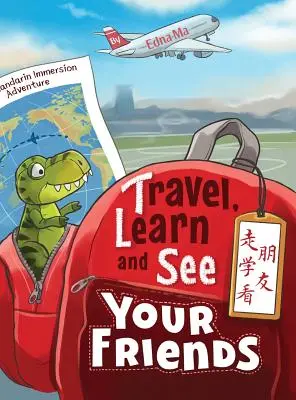 Podróżuj, ucz się i spotykaj z przyjaciółmi 走学看朋友: Przygody z językiem mandaryńskim - Travel, Learn and See your Friends 走学看朋友: Adventures in Mandarin Immersion