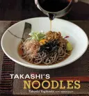 Takashi's Noodles: [Książka kucharska] - Takashi's Noodles: [A Cookbook]