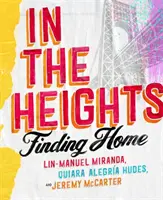 In The Heights - Finding Home **Książka obowiązkowa dla wszystkich fanów Lin-Manuela Mirandy** - In The Heights - Finding Home **The must-have book for all Lin-Manuel Miranda fans**