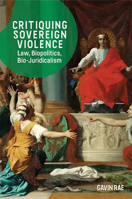 Krytyka suwerennej przemocy: Prawo, biopolityka i biojurydyzm - Critiquing Sovereign Violence: Law, Biopolitics and Bio-Juridicalism