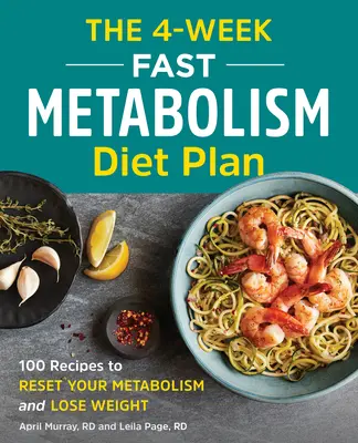 4-tygodniowy plan diety na szybki metabolizm: 100 przepisów na zresetowanie metabolizmu i utratę wagi - The 4-Week Fast Metabolism Diet Plan: 100 Recipes to Reset Your Metabolism and Lose Weight