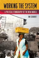Working the System: Polityczna etnografia nowej Angoli - Working the System: A Political Ethnography of the New Angola