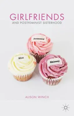 Dziewczyny i postfeministyczne siostrzeństwo - Girlfriends and Postfeminist Sisterhood