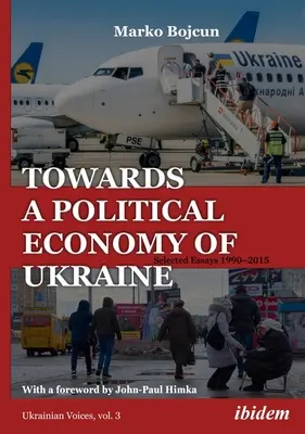 W stronę ekonomii politycznej Ukrainy: Wybrane eseje z lat 1990-2015 - Towards a Political Economy of Ukraine: Selected Essays 1990-2015