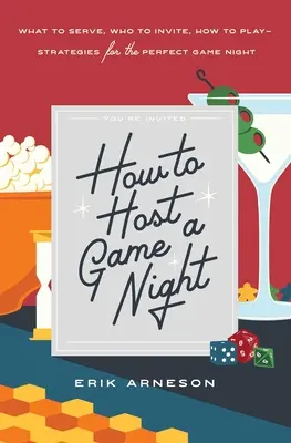 Jak zorganizować wieczór gier: Co podać, kogo zaprosić, jak grać - strategie na idealny wieczór gier - How to Host a Game Night: What to Serve, Who to Invite, How to Play--Strategies for the Perfect Game Night