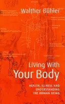 Życie z ciałem: zdrowie, choroba i zrozumienie istoty ludzkiej - Living with Your Body: Health, Illness, and Understanding the Human Being