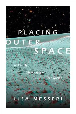 Umieszczanie przestrzeni kosmicznej: Ziemska etnografia innych światów - Placing Outer Space: An Earthly Ethnography of Other Worlds