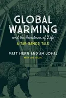 Globalne ocieplenie i słodycz życia: Opowieść o piaskach bitumicznych - Global Warming and the Sweetness of Life: A Tar Sands Tale