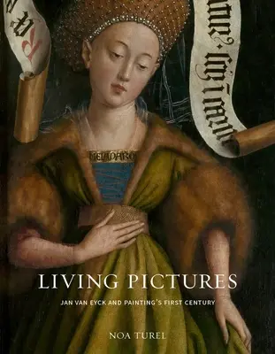 Żywe obrazy: Jan Van Eyck i pierwszy wiek malarstwa - Living Pictures: Jan Van Eyck and Painting's First Century