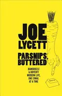 Pasternak z masłem: Jak wygrać we współczesnym życiu, jeden e-mail na raz - Parsnips, Buttered: How to Win at Modern Life, One Email at a Time