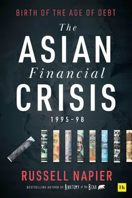 Azjatycki kryzys finansowy 1995-98: Narodziny ery długu - The Asian Financial Crisis 1995-98: Birth of the Age of Debt