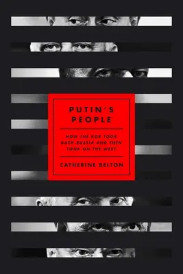 Ludzie Putina: Jak KGB odzyskało Rosję, a następnie zaatakowało Zachód - Putin's People: How the KGB Took Back Russia and Then Took on the West