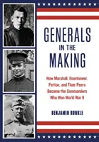 Generals in the Making: How Marshall, Eisenhower, Patton, and Their Peers Became the Commanders Who Won World War II (Jak Marshall, Eisenhower, Patton i ich rówieśnicy zostali dowódcami, którzy wygrali II wojnę światową) - Generals in the Making: How Marshall, Eisenhower, Patton, and Their Peers Became the Commanders Who Won World War II