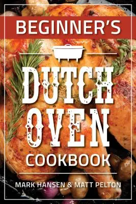 Książka kucharska dla początkujących - Beginner's Dutch Oven Cookbook