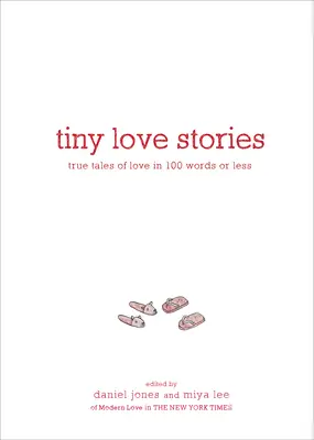 Tiny Love Stories: Prawdziwe opowieści o miłości w 100 słowach lub mniej - Tiny Love Stories: True Tales of Love in 100 Words or Less