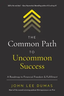 Wspólna droga do niezwykłego sukcesu: Mapa drogowa do finansowej wolności i spełnienia - The Common Path to Uncommon Success: A Roadmap to Financial Freedom and Fulfillment