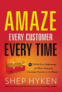 Zadziw każdego klienta za każdym razem: 52 narzędzia do zapewnienia najbardziej niesamowitej obsługi klienta na świecie - Amaze Every Customer Every Time: 52 Tools for Delivering the Most Amazing Customer Service on the Planet