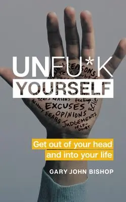 Unfu*k Yourself: Wyjdź ze swojej głowy i wejdź do swojego życia - Unfu*k Yourself: Get Out of Your Head and Into Your Life