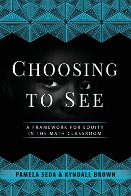 Choosing to See: Ramy dla równości w klasie matematycznej - Choosing to See: A Framework for Equity in the Math Classroom