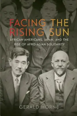 W obliczu wschodzącego słońca: Afroamerykanie, Japonia i wzrost solidarności afroazjatyckiej - Facing the Rising Sun: African Americans, Japan, and the Rise of Afro-Asian Solidarity