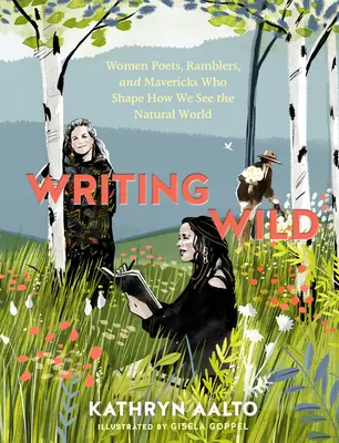 Writing Wild: Poetki, wędrowcy i awanturnicy, którzy kształtują nasze postrzeganie świata przyrody - Writing Wild: Women Poets, Ramblers, and Mavericks Who Shape How We See the Natural World