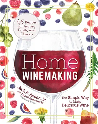 Domowa produkcja wina: Prosty sposób na pyszne wino - Home Winemaking: The Simple Way to Make Delicious Wine