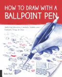 Jak rysować piórem kulkowym: Instrukcje szkicowania, początki kreatywności i fantastyczne rzeczy do narysowania - How to Draw with a Ballpoint Pen: Sketching Instruction, Creativity Starters, and Fantastic Things to Draw