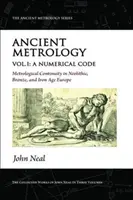 Starożytna metrologia, tom I - Kod numeryczny - ciągłość metrologiczna w Europie epoki neolitu, brązu i żelaza - Ancient Metrology, Vol I - A Numerical Code - Metrological Continuity in Neolithic, Bronze, and Iron Age Europe