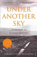 Pod innym niebem - podróże po rzymskiej Brytanii - Under Another Sky - Journeys in Roman Britain