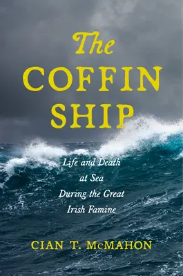 The Coffin Ship: Życie i śmierć na morzu podczas Wielkiego Irlandzkiego Głodu - The Coffin Ship: Life and Death at Sea During the Great Irish Famine