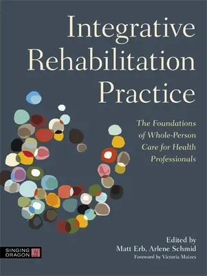 Integracyjna praktyka rehabilitacyjna: Podstawy całościowej opieki dla pracowników służby zdrowia - Integrative Rehabilitation Practice: The Foundations of Whole-Person Care for Health Professionals