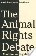 Debata o prawach zwierząt: Zniesienie czy regulacja? - The Animal Rights Debate: Abolition or Regulation?