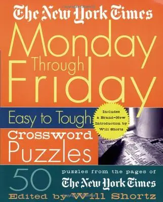 The New York Times Monday Through Friday Easy to Tough Crossword Puzzles: 50 łamigłówek ze stron New York Timesa - The New York Times Monday Through Friday Easy to Tough Crossword Puzzles: 50 Puzzles from the Pages of the New York Times