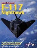 Lockheed F-117 Nighthawk: Ilustrowana historia myśliwca stealth - Lockheed F-117 Nighthawk: An Illustrated History of the Stealth Fighter
