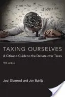 Taxing Ourselves, Fifth Edition: Przewodnik obywatela po debacie na temat podatków - Taxing Ourselves, Fifth Edition: A Citizen's Guide to the Debate Over Taxes