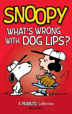 Snoopy: Co jest nie tak z psimi ustami? Kolekcja Peanuts - Snoopy: What's Wrong with Dog Lips?: A Peanuts Collection