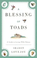 Błogosławieństwo ropuch: Przewodnik po życiu z naturą - A Blessing of Toads: A Guide to Living with Nature