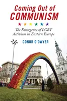 Wychodząc z komunizmu: Pojawienie się aktywizmu Lgbt w Europie Wschodniej - Coming Out of Communism: The Emergence of Lgbt Activism in Eastern Europe