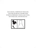 Ban Chiang, północno-wschodnia Tajlandia, tom 2b: Metale i powiązane dowody z Ban Chiang, Ban Tong, Ban Phak Top i Don Klang - Ban Chiang, Northeast Thailand, Volume 2b: Metals and Related Evidence from Ban Chiang, Ban Tong, Ban Phak Top, and Don Klang