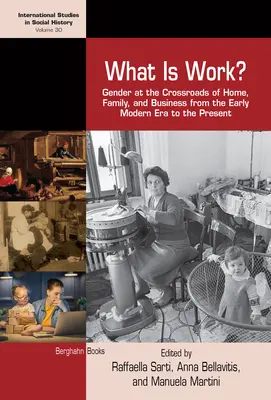 Czym jest praca? Płeć na skrzyżowaniu domu, rodziny i biznesu od wczesnej epoki nowożytnej do współczesności - What Is Work?: Gender at the Crossroads of Home, Family, and Business from the Early Modern Era to the Present